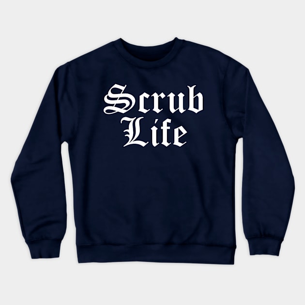 Scrub Life Crewneck Sweatshirt by midwifesmarket